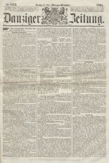 Danziger Zeitung. 1864, Nr. 2412 (10 Mai) - (Morgen=Ausgabe.)