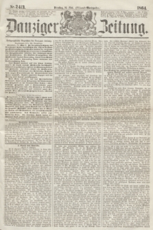 Danziger Zeitung. 1864, Nr. 2413 (10 Mai) - (Aben=Ausgabe.)