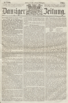 Danziger Zeitung. 1864, Nr. 2419 (13 Mai) - (Abend=Ausgabe.)