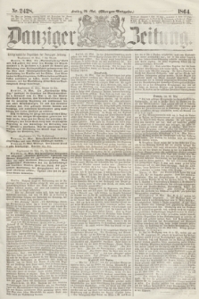 Danziger Zeitung. 1864, Nr. 2428 (20 Mai) - (Morgen=Ausgabe.)