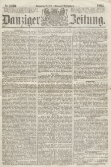 Danziger Zeitung. 1864, Nr. 2430 (21 Mai) - (Morgen=Ausgabe.)