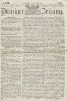 Danziger Zeitung. 1864, Nr. 2432 (23 Mai) - (Abend=Ausgabe.)