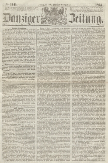 Danziger Zeitung. 1864, Nr. 2440 (27 Mai) - (Abend=Ausgabe.)