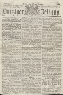 Danziger Zeitung. 1864, Nr. 2455 (7 Juni) - (Morgen=Ausgabe.)