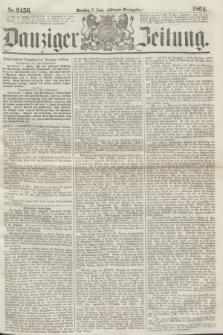 Danziger Zeitung. 1864, Nr. 2456 (7 Juni) - (Abend=Ausgabe.)