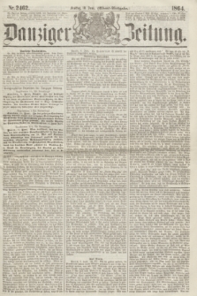 Danziger Zeitung. 1864, Nr. 2462 (10 Juni) - (Abend=Ausgabe.)