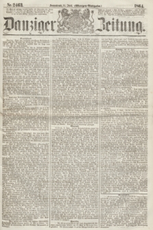 Danziger Zeitung. 1864, Nr. 2463 (11 Juni) - (Morgen=Ausgabe.)