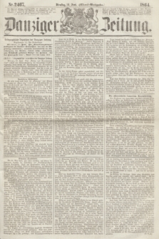 Danziger Zeitung. 1864, Nr. 2467 (14 Juni) - (Abend=Ausgabe.)