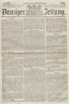 Danziger Zeitung. 1864, Nr. 2470 (16 Juni) - (Morgen=Ausgabe.)