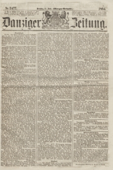 Danziger Zeitung. 1864, Nr. 2477 (21 Juni) - (Morgen=Ausgabe.)