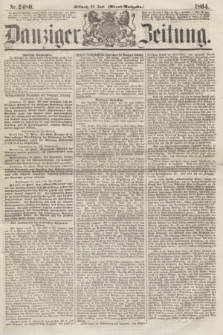 Danziger Zeitung. 1864, Nr. 2480 (22 Juni) - (Abend=Ausgabe.)