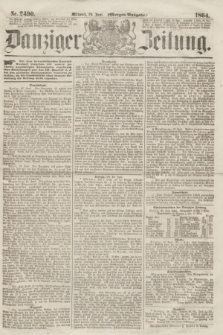 Danziger Zeitung. 1864, Nr. 2490 (29 Juni) - (Morgen-Ausgabe.)