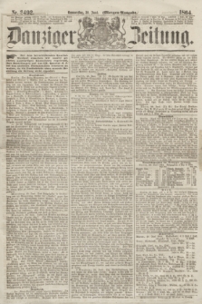 Danziger Zeitung. 1864, Nr. 2492 (30 Juni) (Morgen-Ausgabe.)