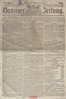 Danziger Zeitung. 1864, Nr. 2494 (1 Juli) - (Morgen=Ausgabe.)