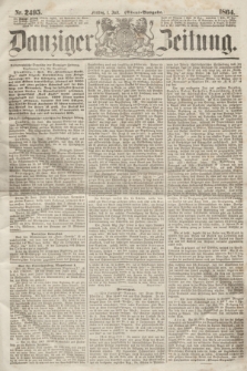 Danziger Zeitung. 1864, Nr. 2495 (1 Juli) - (Aben=Ausgabe.)