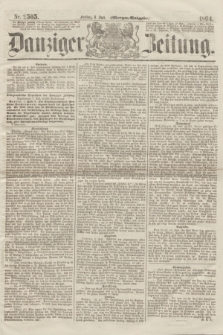 Danziger Zeitung. 1864, Nr. 2505 (8 Juli) - (Morgen=Ausgabe.)