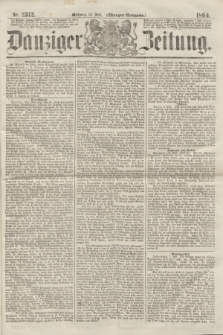 Danziger Zeitung. 1864, Nr. 2512 (13 Juli) - (Morgen=Ausgabe.)