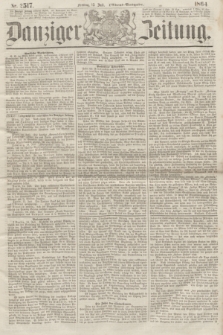 Danziger Zeitung. 1864, Nr. 2517 (15 Juli) - (Abend=Ausgabe.)