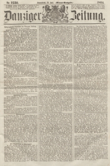 Danziger Zeitung. 1864, Nr. 2530 (23 Juli) - (Abend=Ausgabe.)