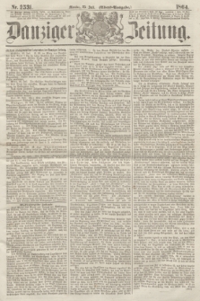 Danziger Zeitung. 1864, Nr. 2531 (25 Juli) - (Abend=Ausgabe.)