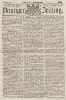 Danziger Zeitung. 1864, Nr. 2533 (26 Juli) - (Abend=Ausgabe.)