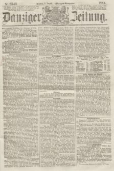 Danziger Zeitung. 1864, Nr. 2543 (2 August) - (Morgen-Ausgabe.)