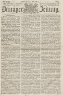 Danziger Zeitung. 1864, Nr. 2546 (3 August) - (Abend=Ausgabe.)