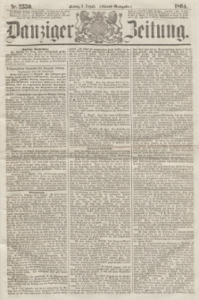 Danziger Zeitung. 1864, Nr. 2550 (5 August) - (Abend=Ausgabe.) + dod.