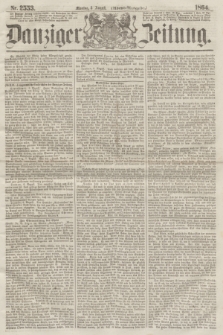 Danziger Zeitung. 1864, Nr. 2553 (8 August) - (Abend=Ausgabe.) + dod.