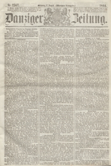 Danziger Zeitung. 1864, Nr. 2567 (17 August) - (Morgen-Ausgabe.)