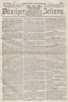 Danziger Zeitung. 1864, Nr. 2573 (20 August) - (Morgen=Ausgabe.)