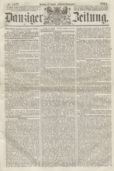 Danziger Zeitung. 1864, Nr. 2577 (23 August) - (Abend=Ausgabe.)