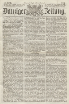 Danziger Zeitung. 1864, Nr. 2579 (24 August) - (Abend=Ausgabe.) + dod.