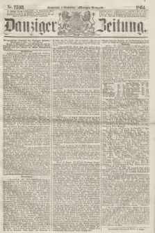 Danziger Zeitung. 1864, Nr. 2595 (3 September) - (Morgen-Ausgabe.)