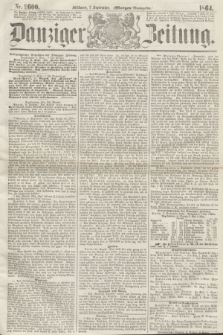 Danziger Zeitung. 1864, Nr. 2600 (7 September) - (Morgen-Ausgabe.)