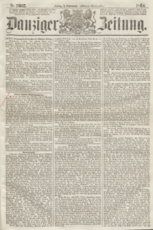 Danziger Zeitung. 1864, Nr. 2605 (9 September) - (Abend=Ausgabe.)