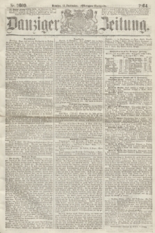 Danziger Zeitung. 1864, Nr. 2609 (13 September) - (Morgen=Ausgabe.)
