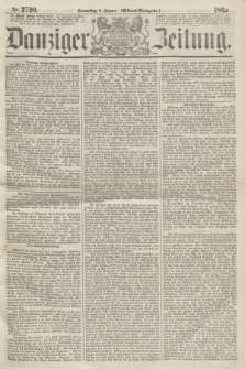 Danziger Zeitung. 1865, Nr. 2790 (5 Januar) - (Abend=Ausgabe.)