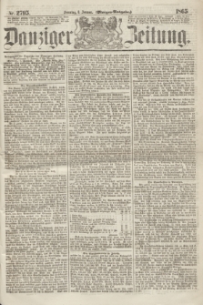 Danziger Zeitung. 1865, Nr. 2795 (8 Januar) - (Morgen=Ausgabe.)
