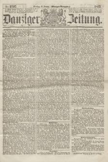 Danziger Zeitung. 1865, Nr. 2797 (10 Januar) - (Morgen=Ausgabe.)