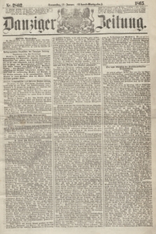 Danziger Zeitung. 1865, Nr. 2802 (12 Januar) - (Abend=Ausgabe.)