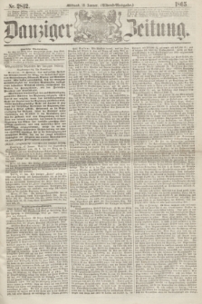 Danziger Zeitung. 1865, Nr. 2812 (18 Januar) - (Abend=Ausgabe.)