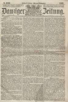 Danziger Zeitung. 1865, Nr. 2851 (10 Februar) - (Morgen=Ausgabe.)