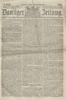 Danziger Zeitung. 1865, Nr. 2853 (11 Februar) - (Morgen=Ausgabe.)