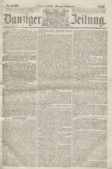 Danziger Zeitung. 1865, Nr. 2863 (17 Februar) - (Morgen=Ausgabe.)