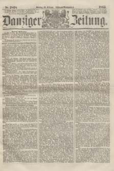 Danziger Zeitung. 1865, Nr. 2868 (20 Februar) - (Abend=Ausgabe.)