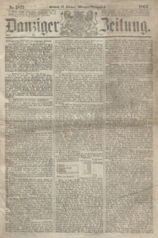 Danziger Zeitung. 1865, Nr. 2871 (22 Februar) - (Morgen=Ausgabe.)