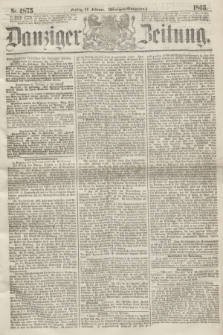 Danziger Zeitung. 1865, Nr. 2875 (24 Februar) - (Morgen=Ausgabe.)