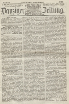 Danziger Zeitung. 1865, Nr. 2876 (24 Februar) - (Abend=Ausgabe.)