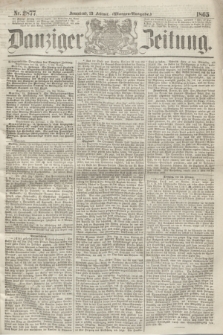 Danziger Zeitung. 1865, Nr. 2877 (25 Februar) - (Morgen=Ausgabe.)